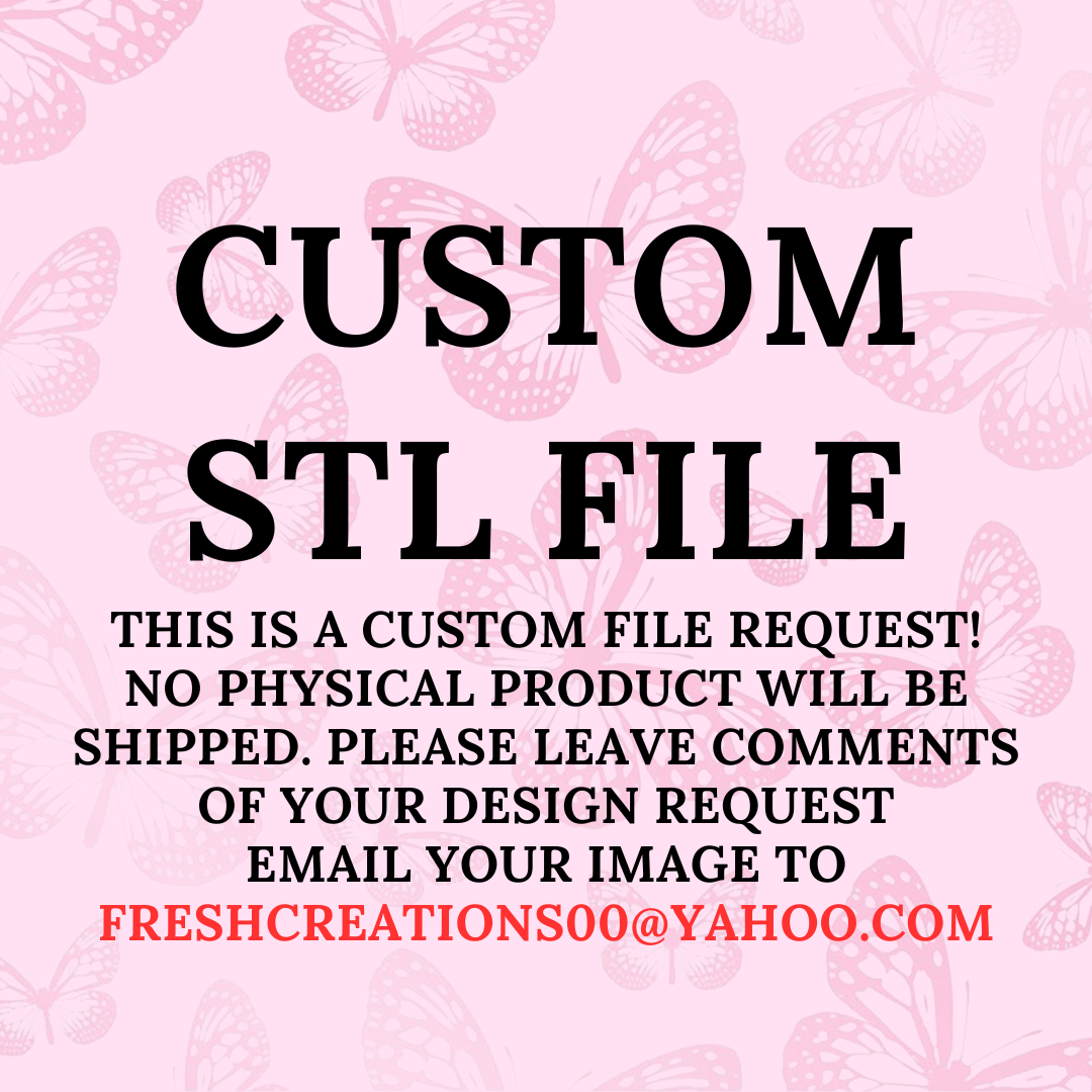 Custom Stl Filemaker CUSTOM STL FILE – FRESHCREATIONS BY MONIQUE